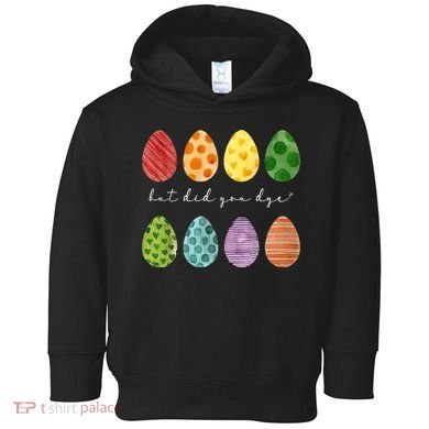 But Did You Dye Funny Easter Eggs Toddler Hoodie