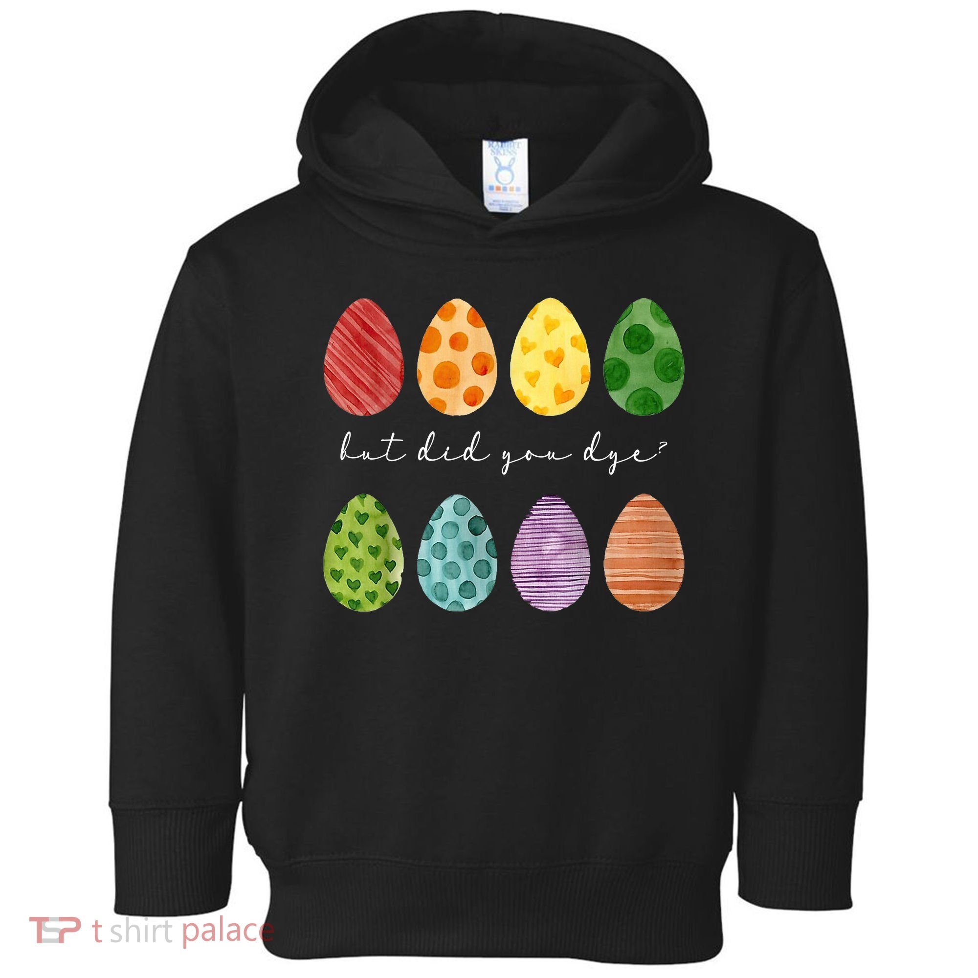But Did You Dye Funny Easter Eggs Toddler Hoodie