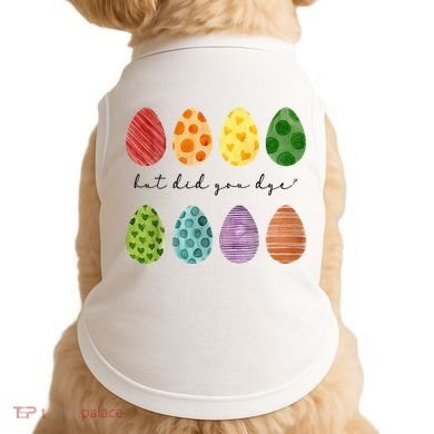 But Did You Dye Funny Easter Eggs Doggie Tank