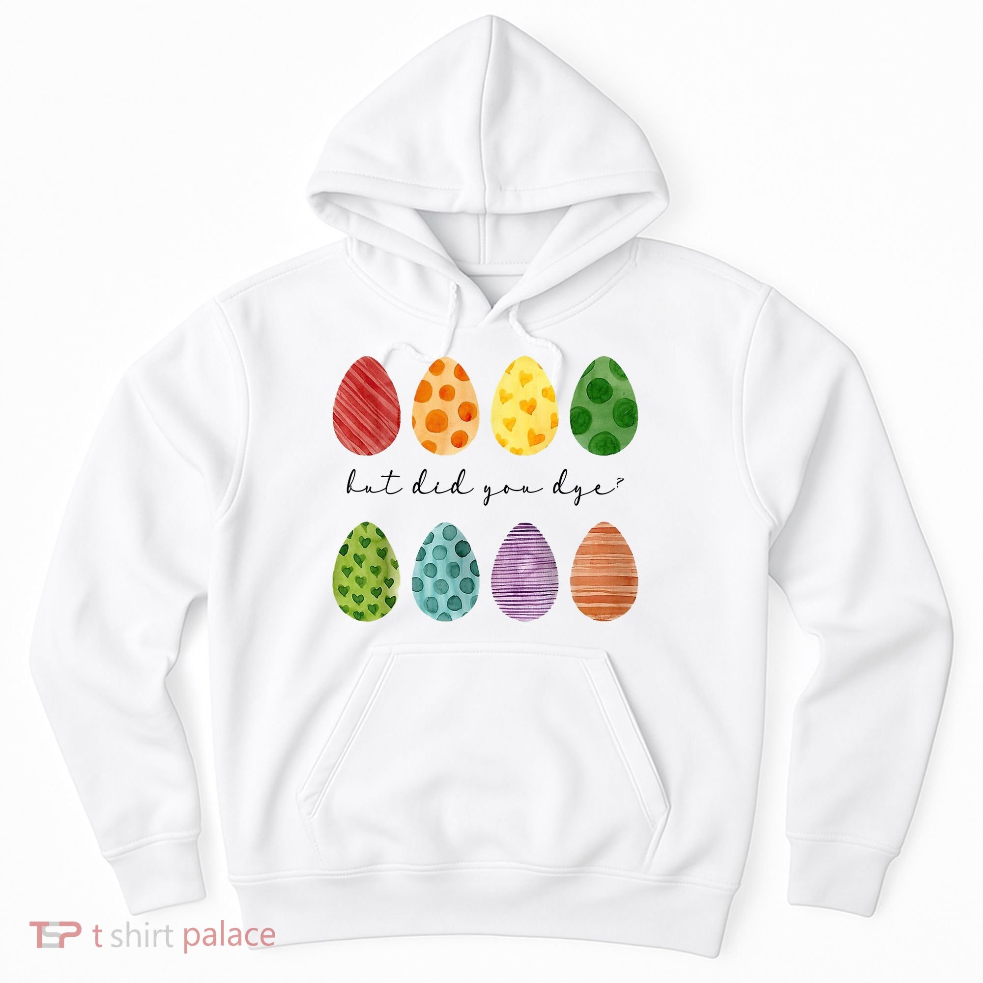 But Did You Dye Funny Easter Eggs Hoodie
