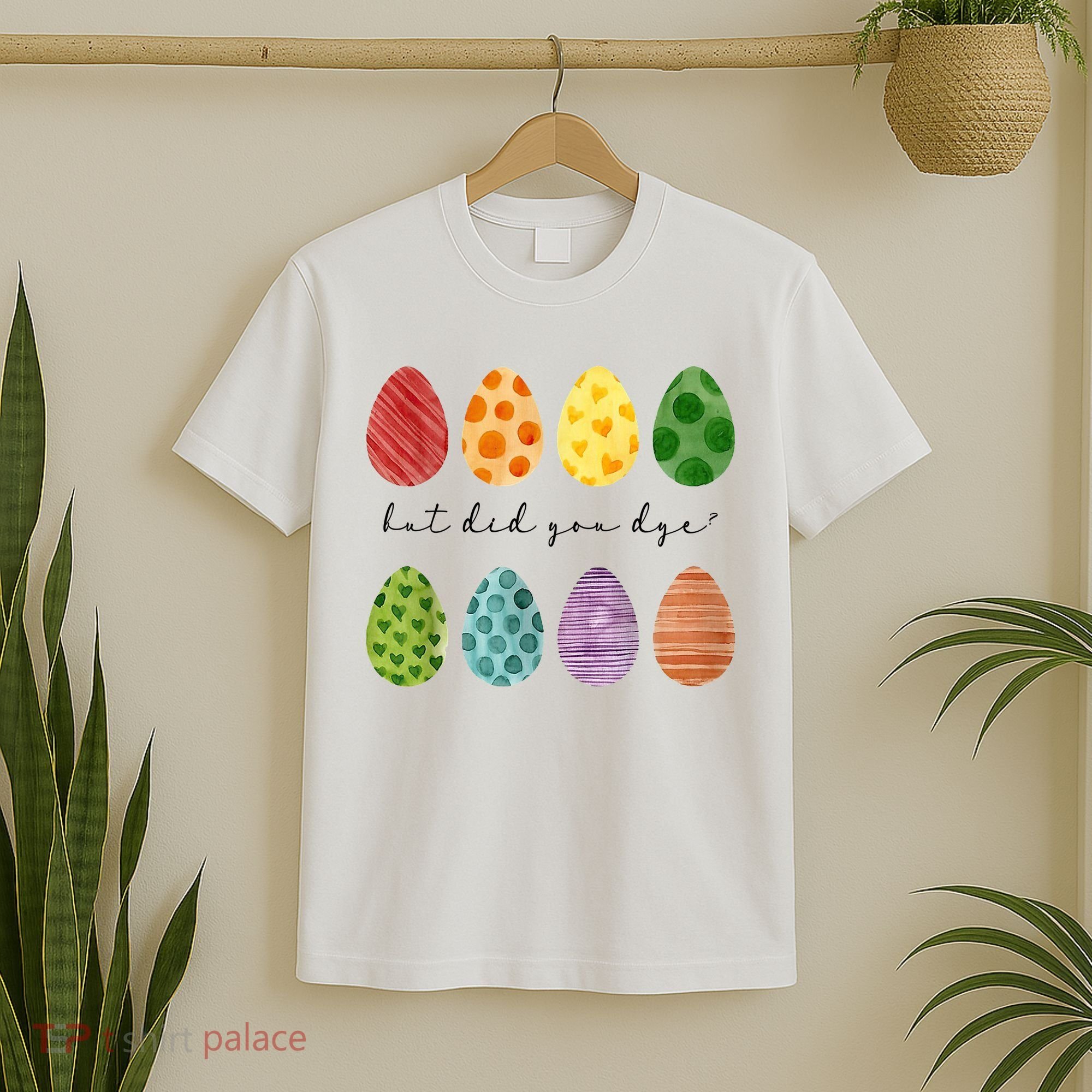 But Did You Dye Funny Easter Eggs T-Shirt