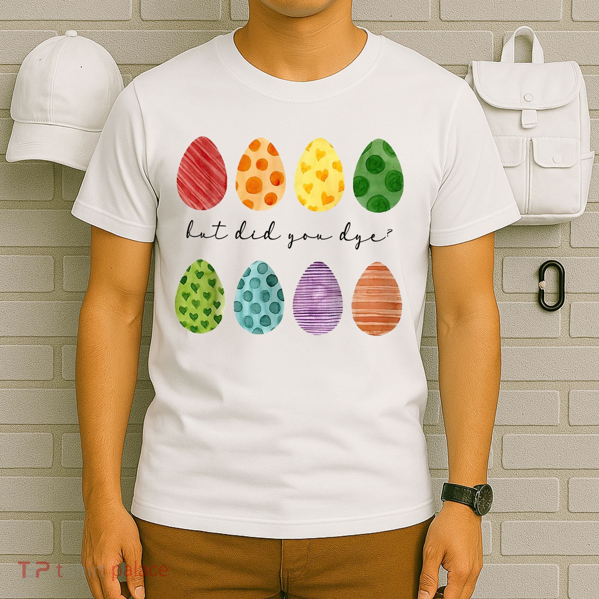 But Did You Dye Funny Easter Eggs T-Shirt
