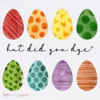 But Did You Dye Funny Easter Eggs T-Shirt thumb 7