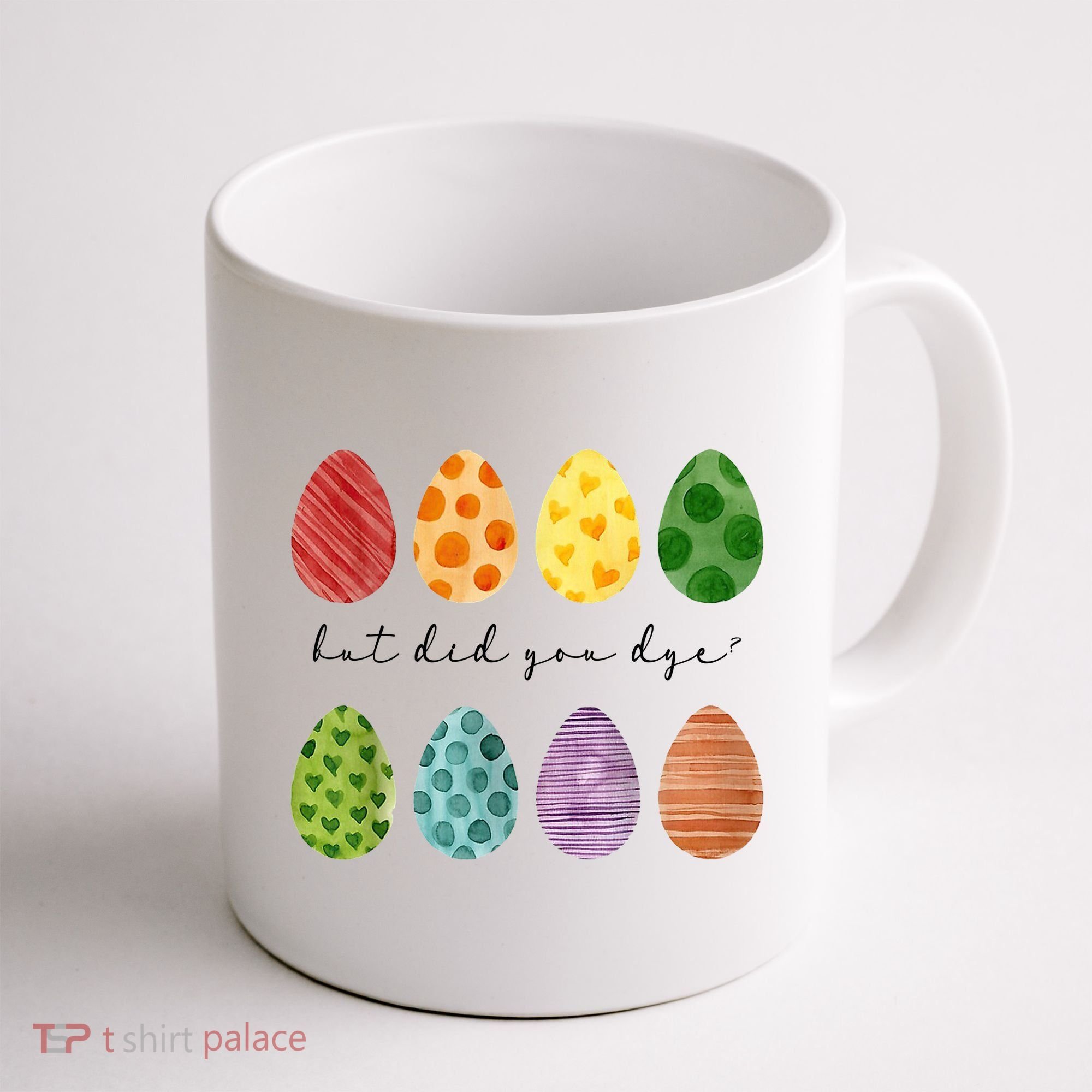But Did You Dye Funny Easter Eggs Coffee Mug