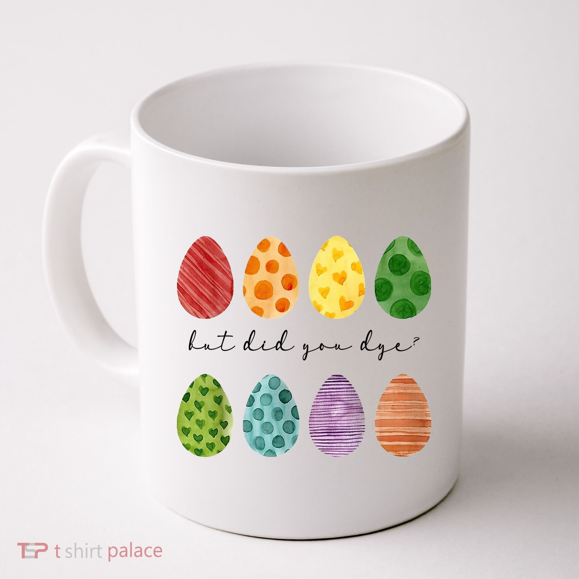 But Did You Dye Funny Easter Eggs Coffee Mug