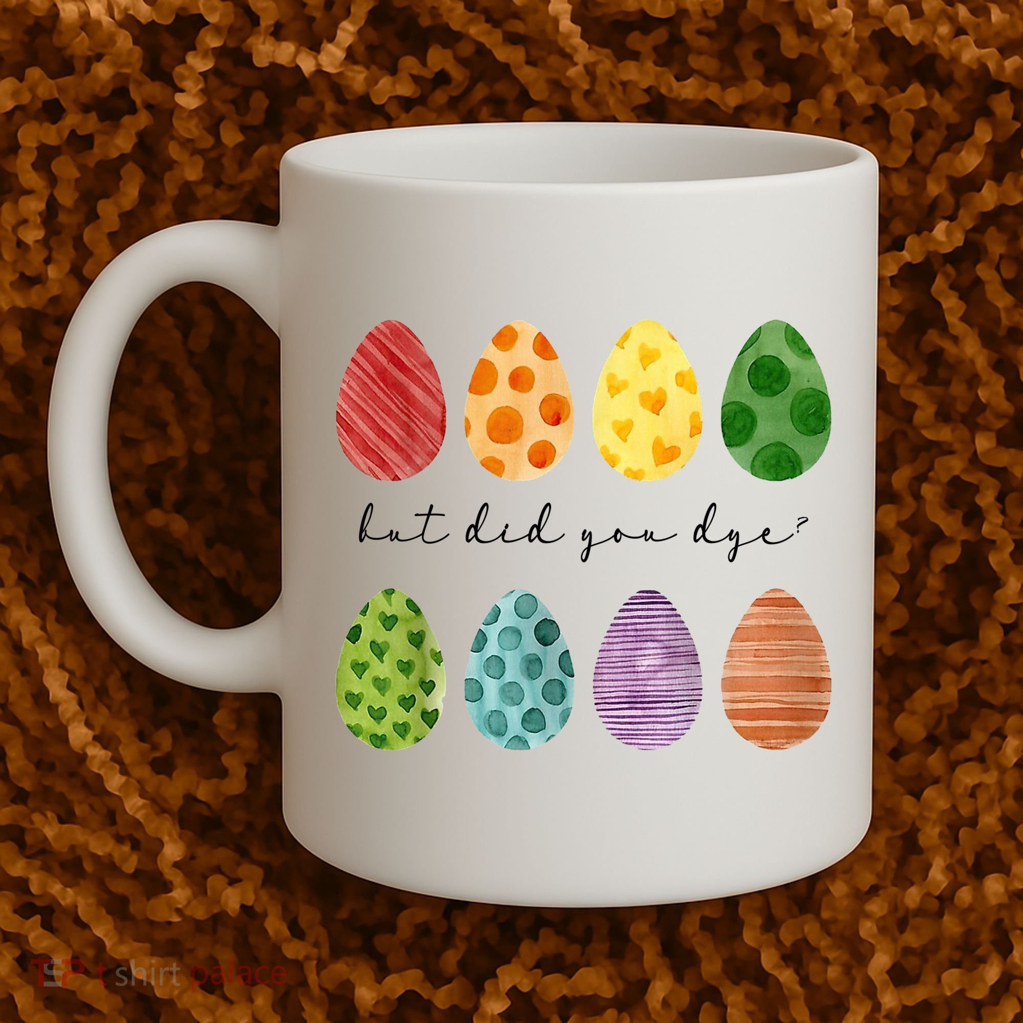 But Did You Dye Funny Easter Eggs Coffee Mug