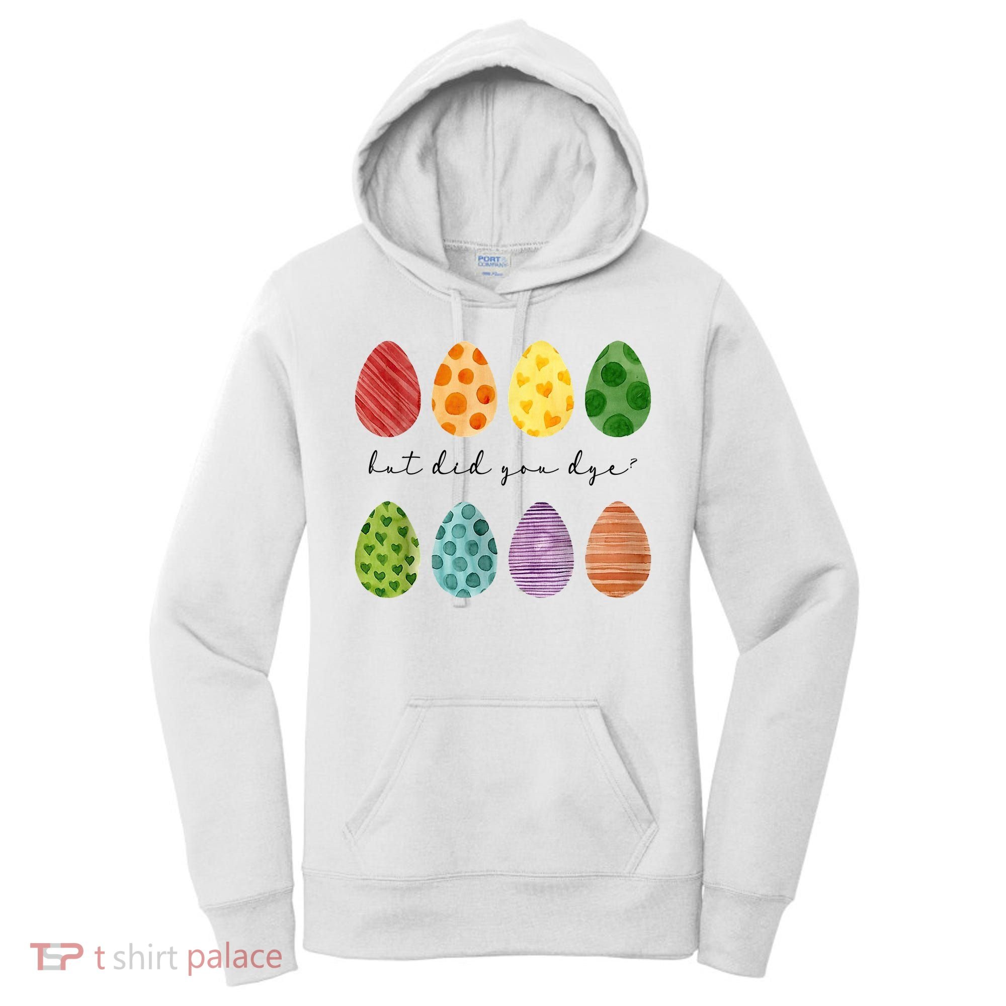But Did You Dye Funny Easter Eggs Women's Hoodie