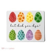 But Did You Dye Funny Easter Eggs Mousepad thumb 0