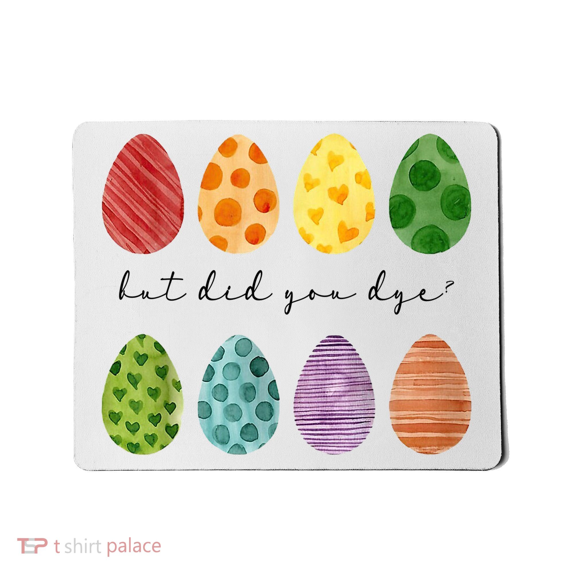 But Did You Dye Funny Easter Eggs Mousepad
