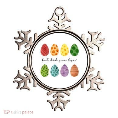 But Did You Dye Funny Easter Eggs Ornament