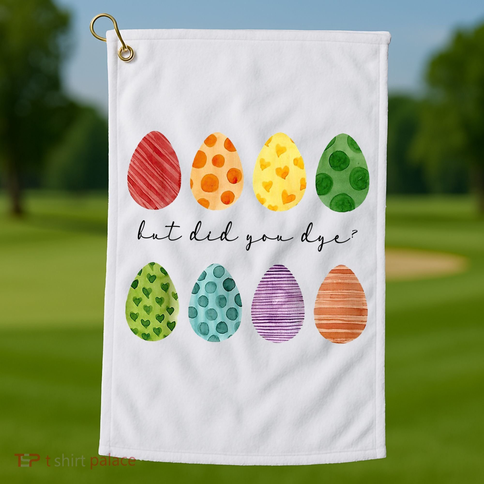 But Did You Dye Funny Easter Eggs Golf Towel