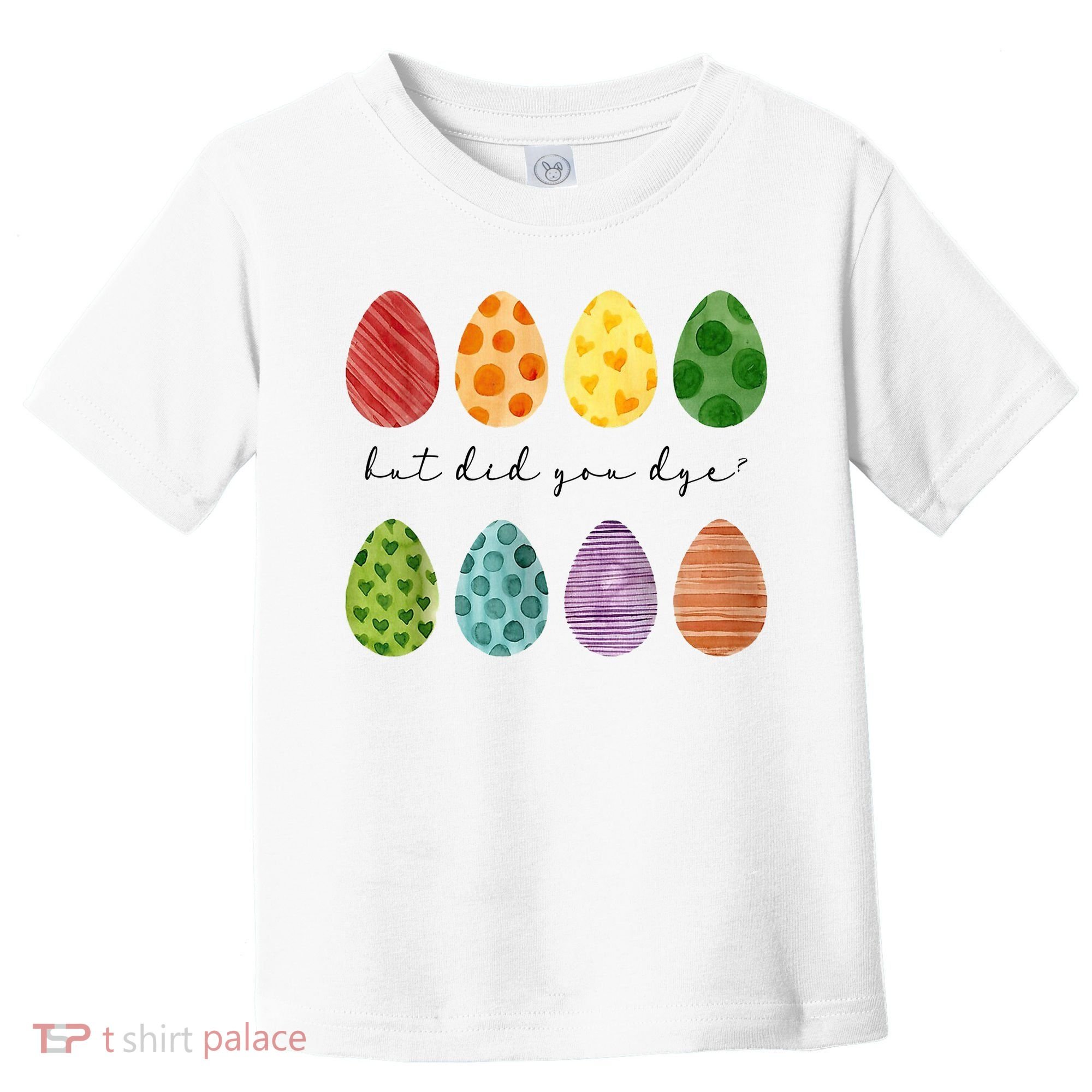 But Did You Dye Funny Easter Eggs Toddler T-Shirt