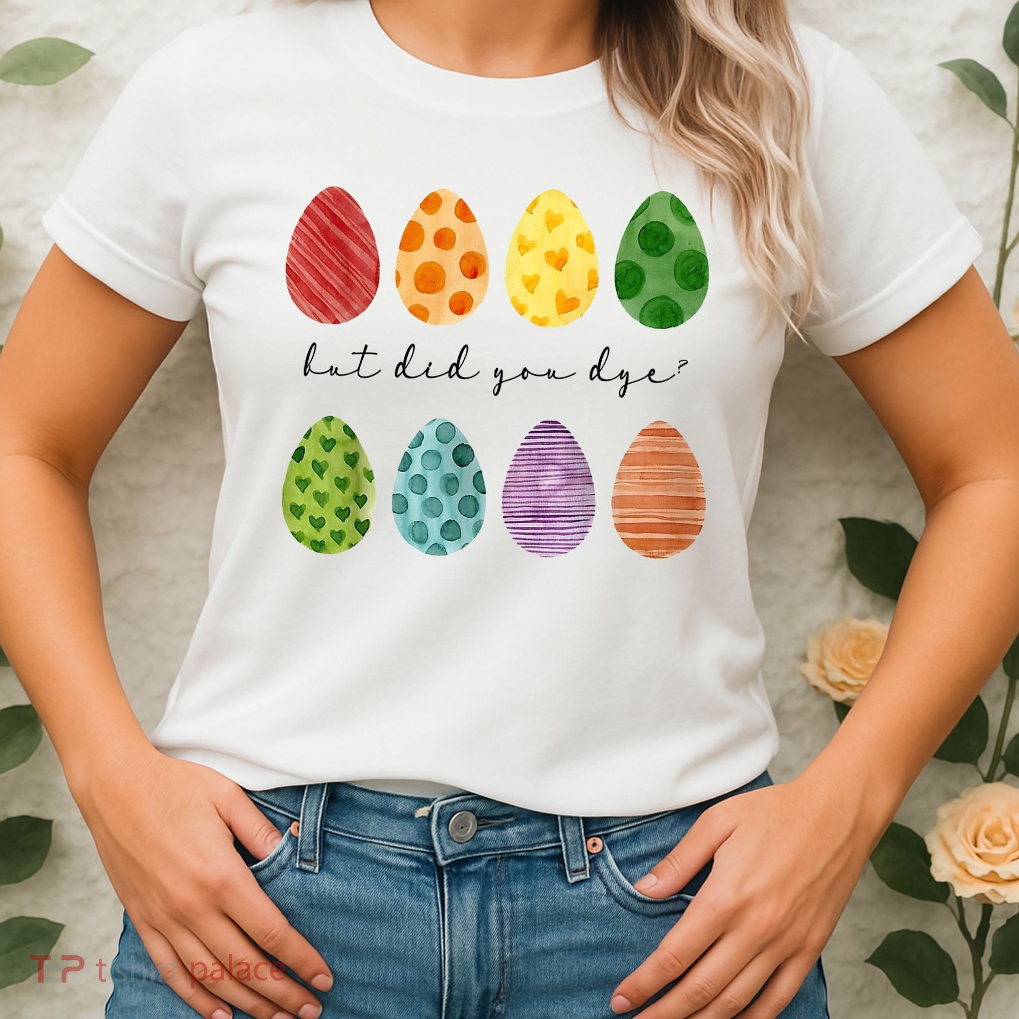 But Did You Dye Funny Easter Eggs Women's T-Shirt