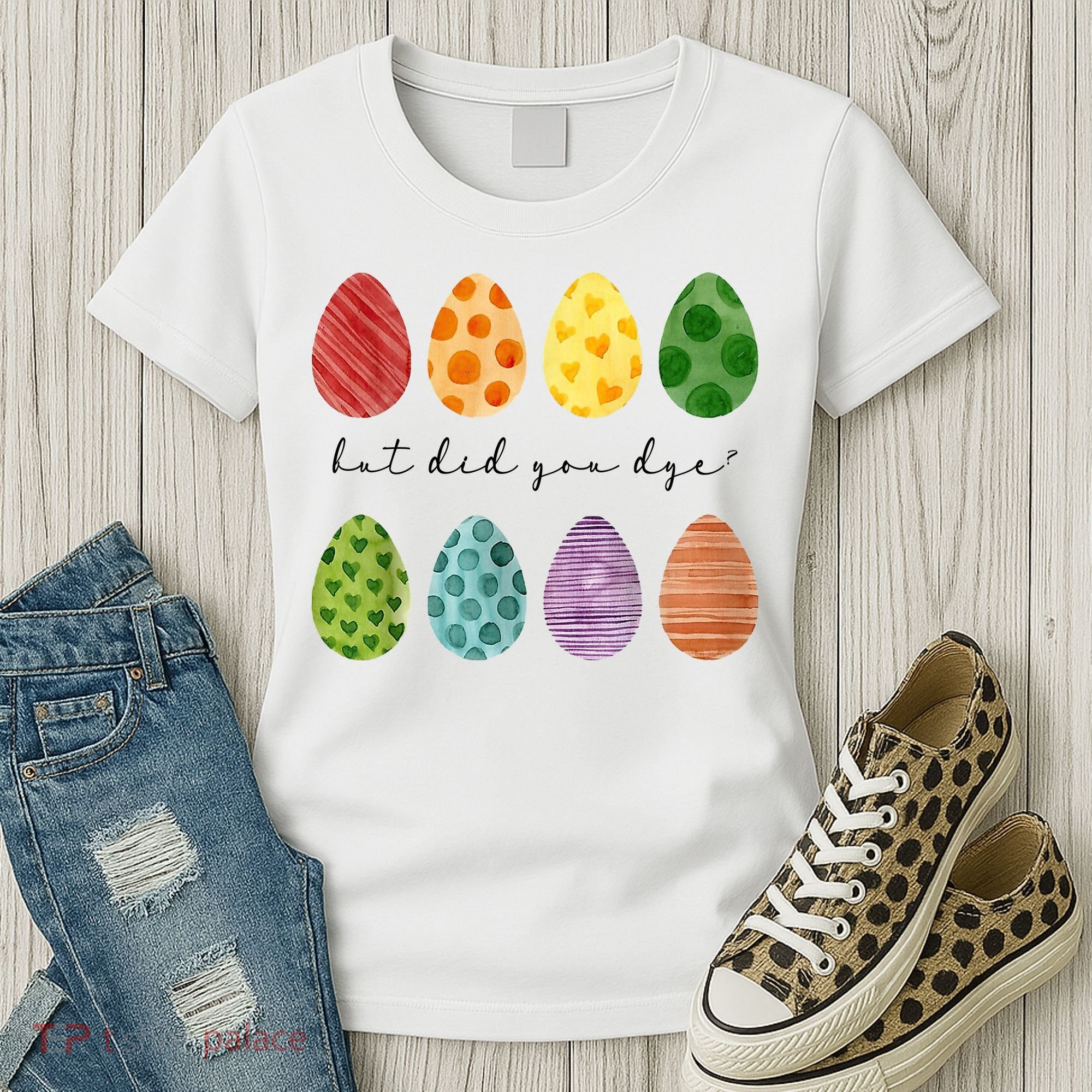 But Did You Dye Funny Easter Eggs Women's T-Shirt