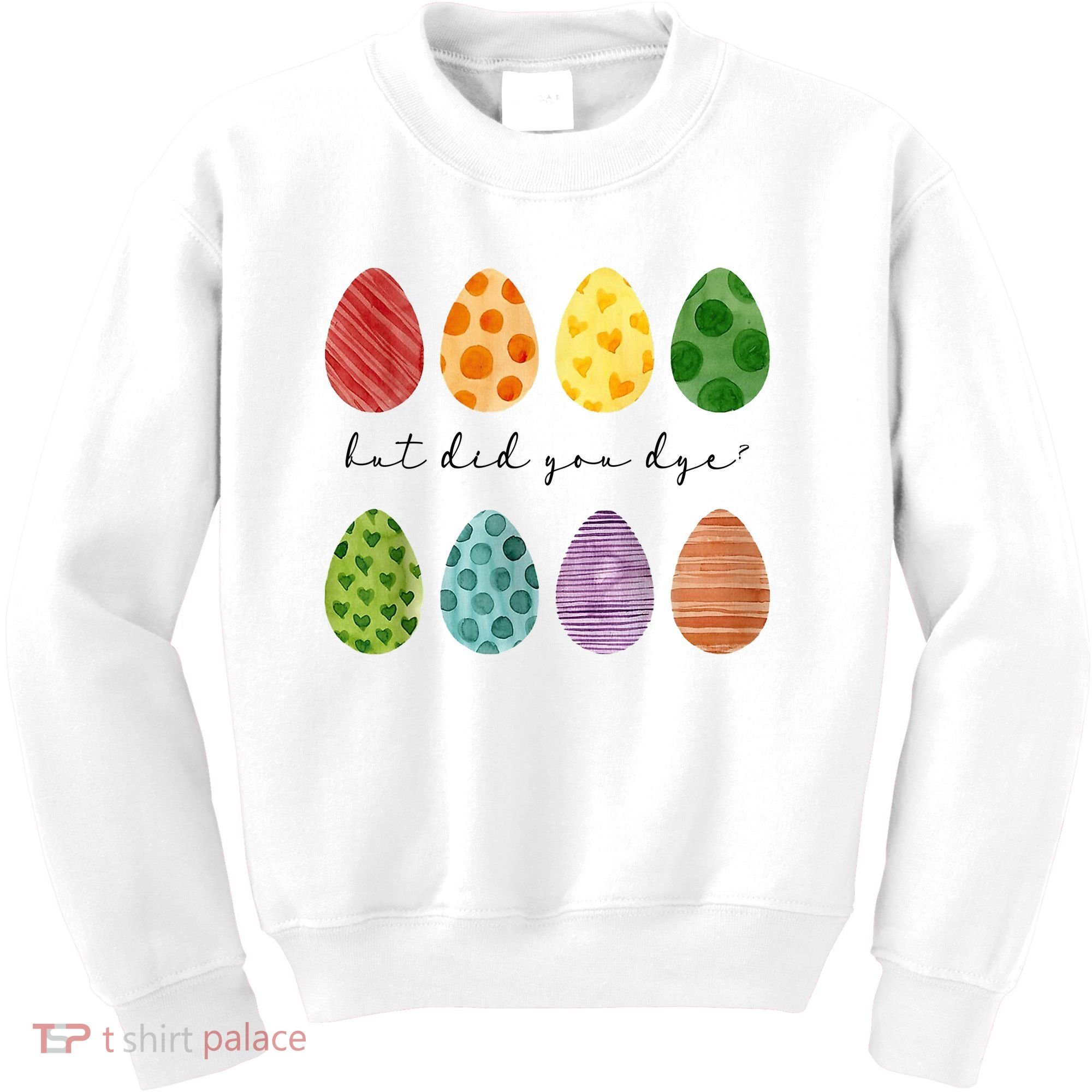 But Did You Dye Funny Easter Eggs Kids Sweatshirt