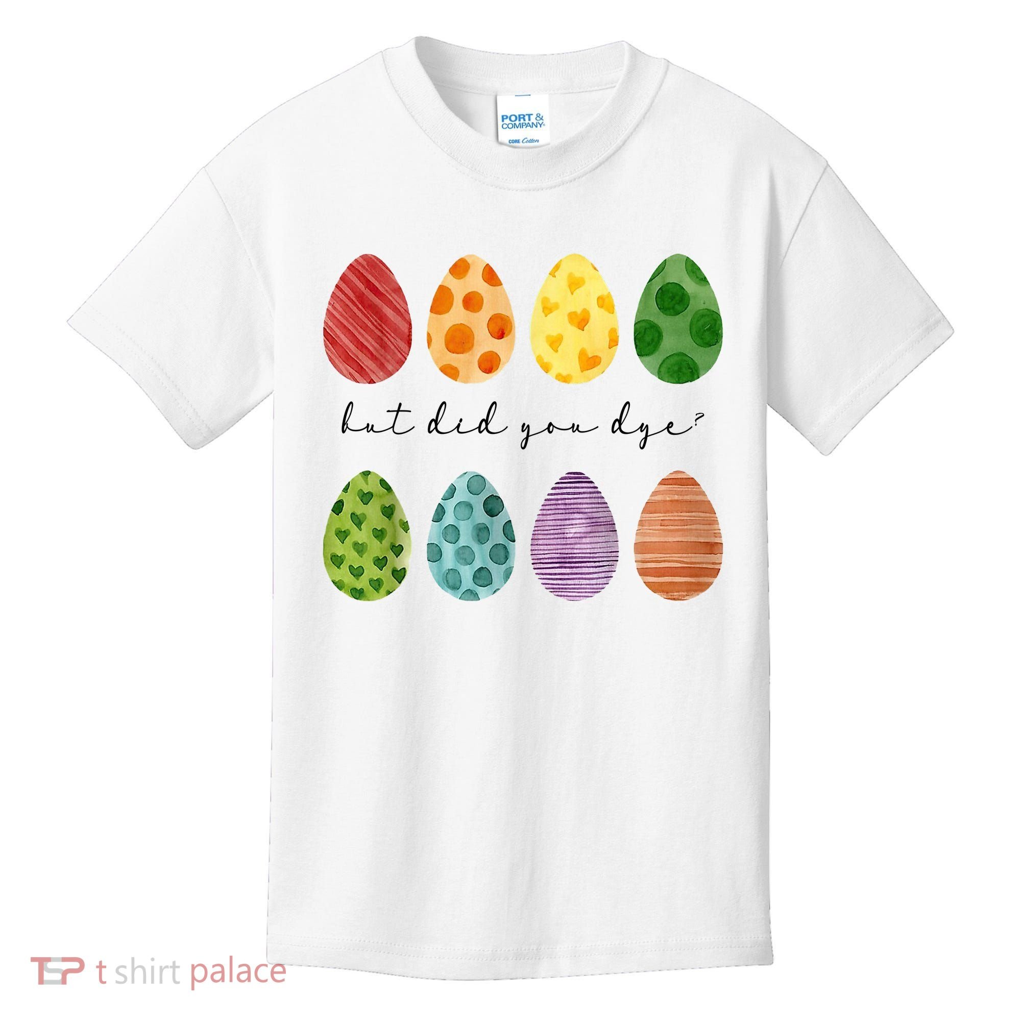 But Did You Dye Funny Easter Eggs Kids T-Shirt