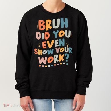 Bruh Did You Even Show Your Work Funny Math Teacher Groovy Women's Sweatshirt