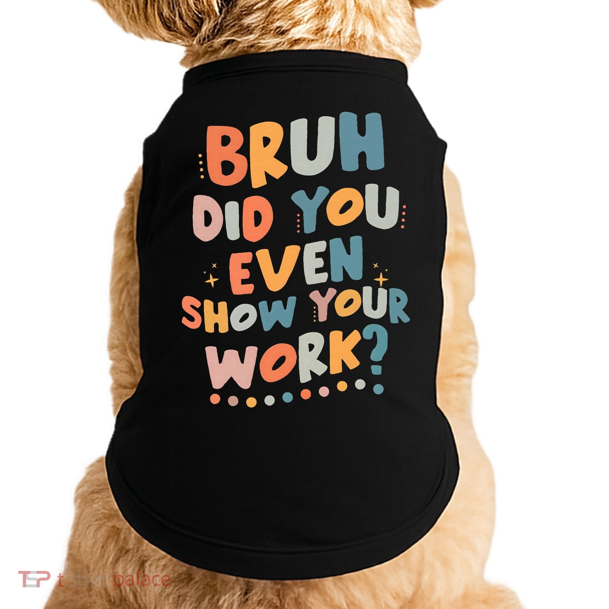 Bruh Did You Even Show Your Work Funny Math Teacher Groovy Doggie Tank