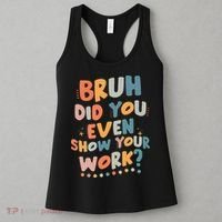 Bruh Did You Even Show Your Work Funny Math Teacher Groovy Women's Tank Top thumb 3