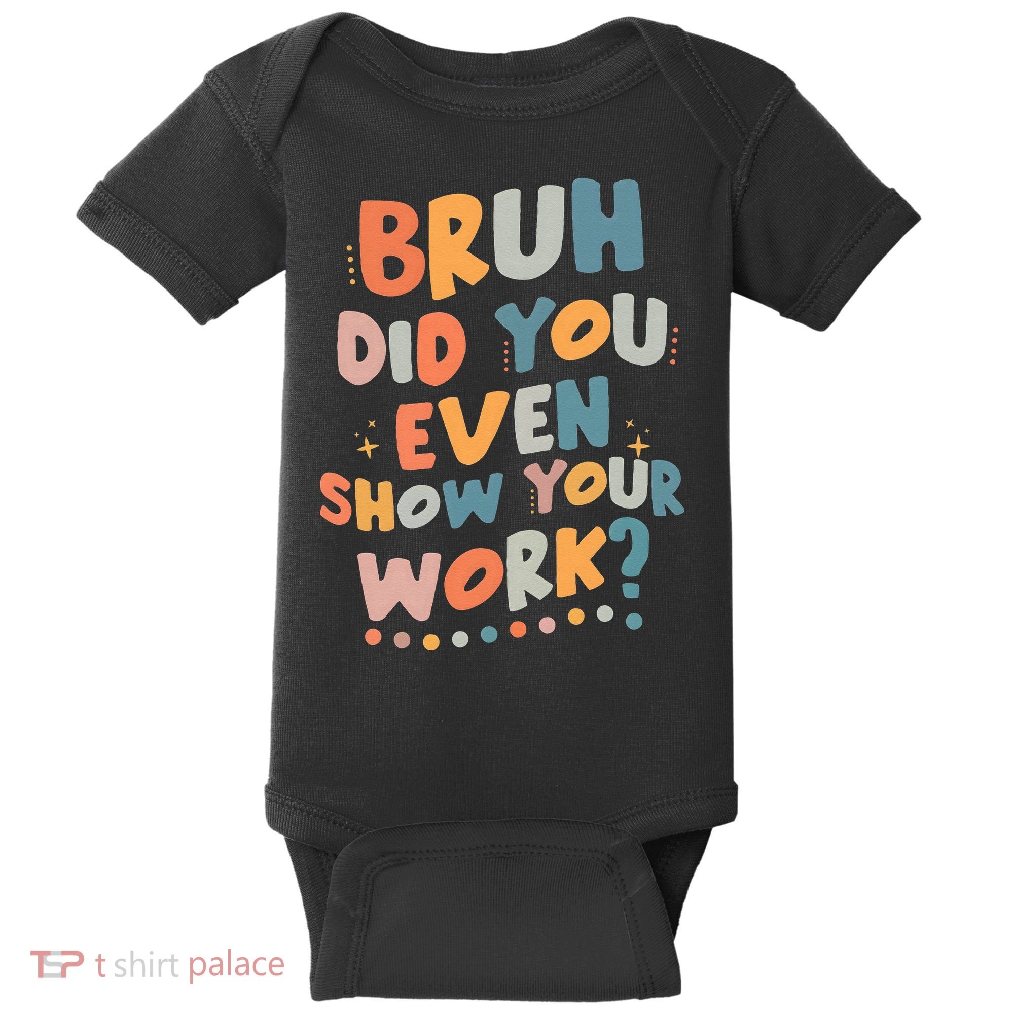 Bruh Did You Even Show Your Work Funny Math Teacher Groovy Baby Bodysuit