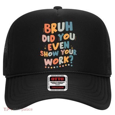 Bruh Did You Even Show Your Work Funny Math Teacher Groovy Hat