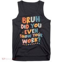 Bruh Did You Even Show Your Work Funny Math Teacher Groovy Tank Top thumb 0