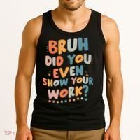 Bruh Did You Even Show Your Work Funny Math Teacher Groovy Tank Top thumb 3