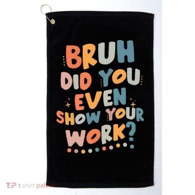 Bruh Did You Even Show Your Work Funny Math Teacher Groovy Golf Towel
