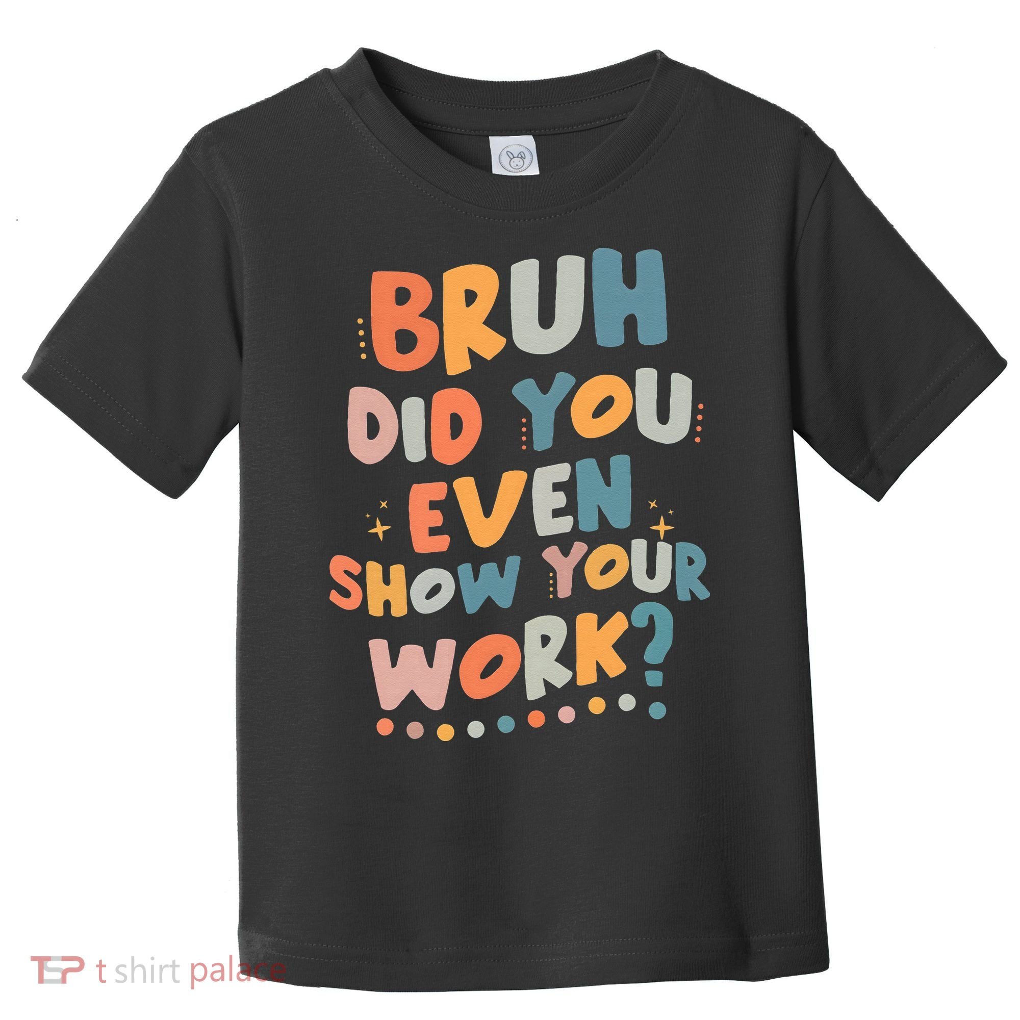 Bruh Did You Even Show Your Work Funny Math Teacher Groovy Toddler T-Shirt