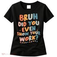 Bruh Did You Even Show Your Work Funny Math Teacher Groovy Women's T-Shirt thumb 0