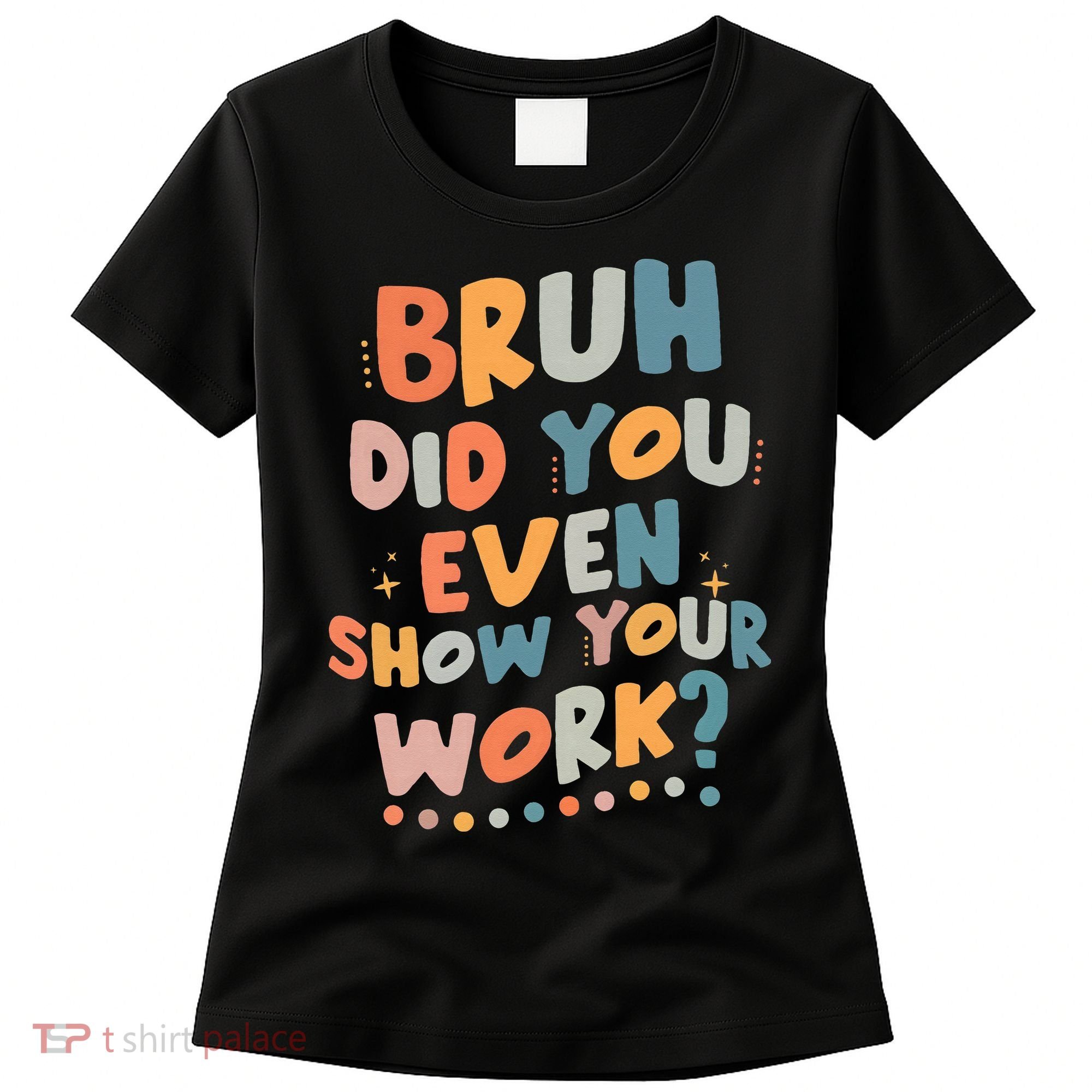 Bruh Did You Even Show Your Work Funny Math Teacher Groovy Women's T-Shirt