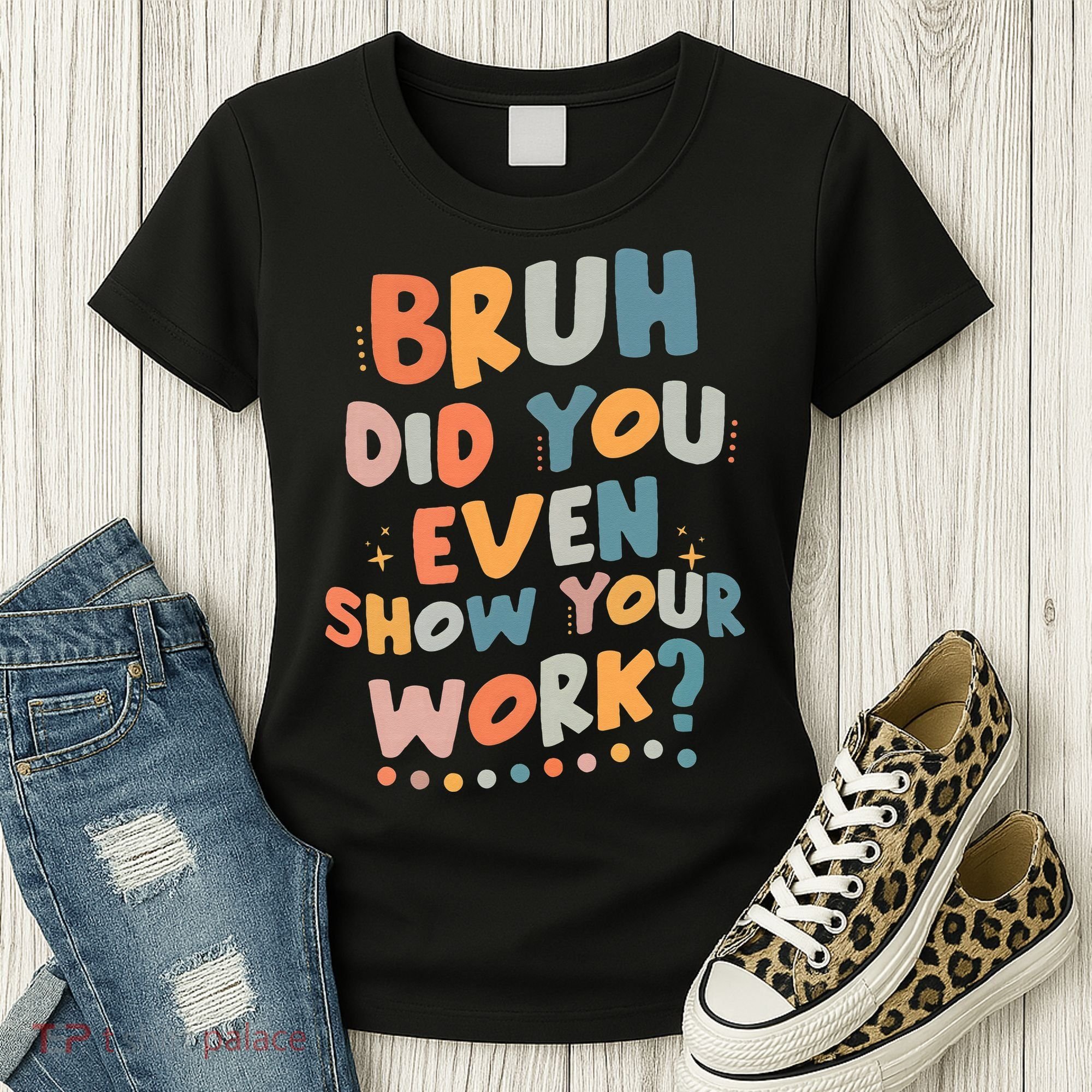 Bruh Did You Even Show Your Work Funny Math Teacher Groovy Women's T-Shirt