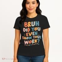 Bruh Did You Even Show Your Work Funny Math Teacher Groovy Women's T-Shirt thumb 4