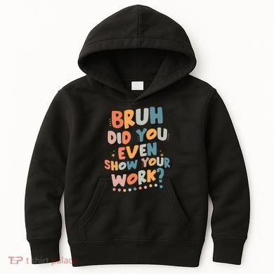 Bruh Did You Even Show Your Work Funny Math Teacher Groovy Kids Hoodie