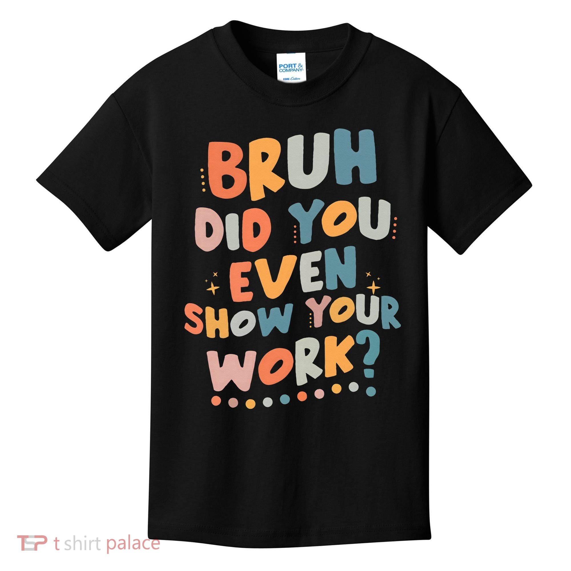 Bruh Did You Even Show Your Work Funny Math Teacher Groovy Kids T-Shirt