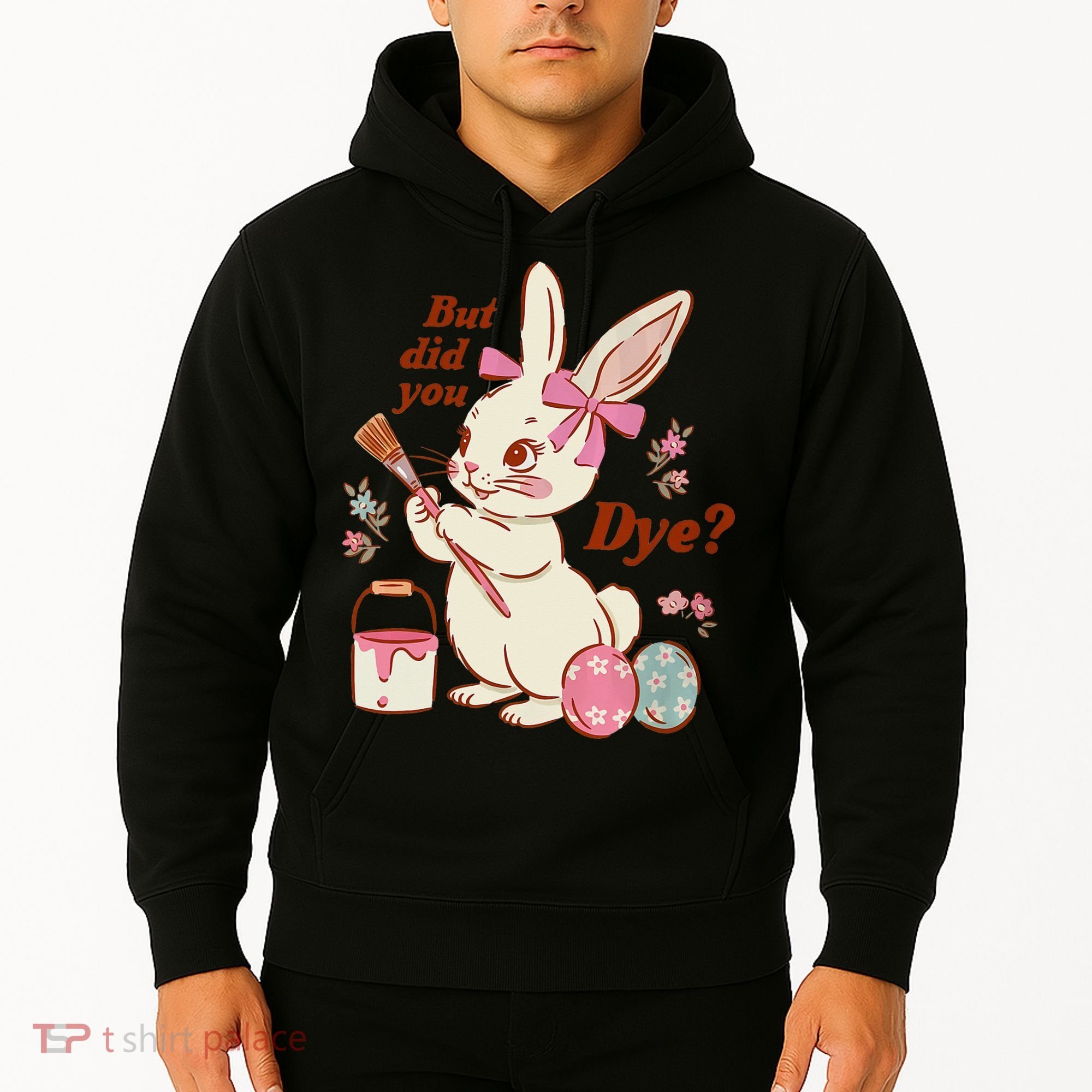 But Did You Dye Easter Bunny Women Funny Hoodie