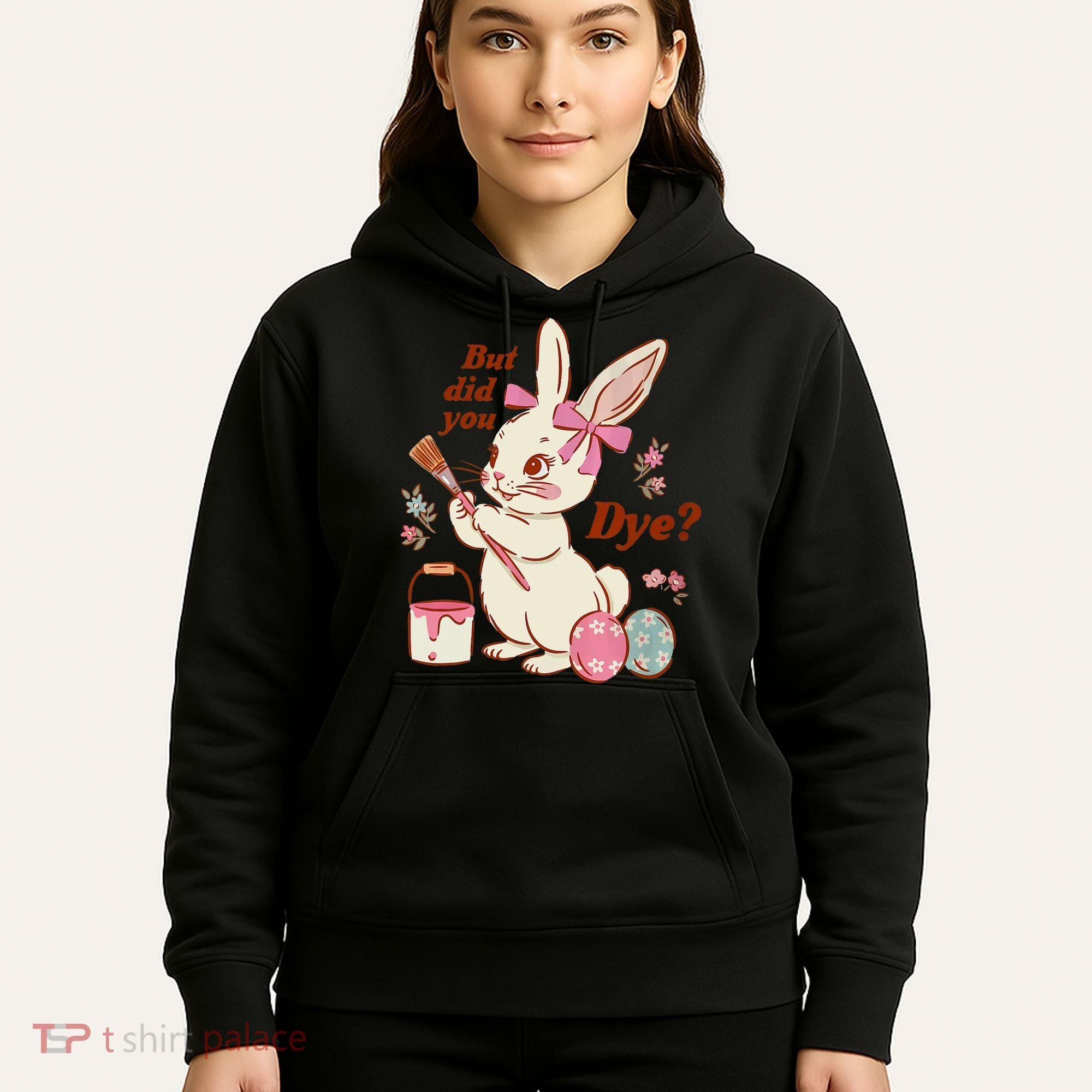 But Did You Dye Easter Bunny Women Funny Hoodie