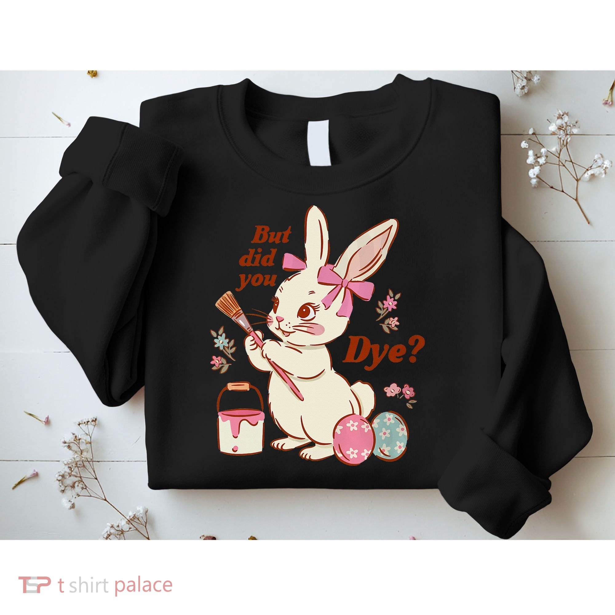 But Did You Dye Easter Bunny Women Funny Sweatshirt