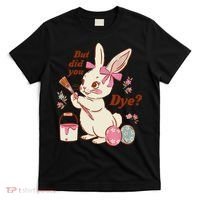 But Did You Dye Easter Bunny Women Funny T-Shirt thumb 0