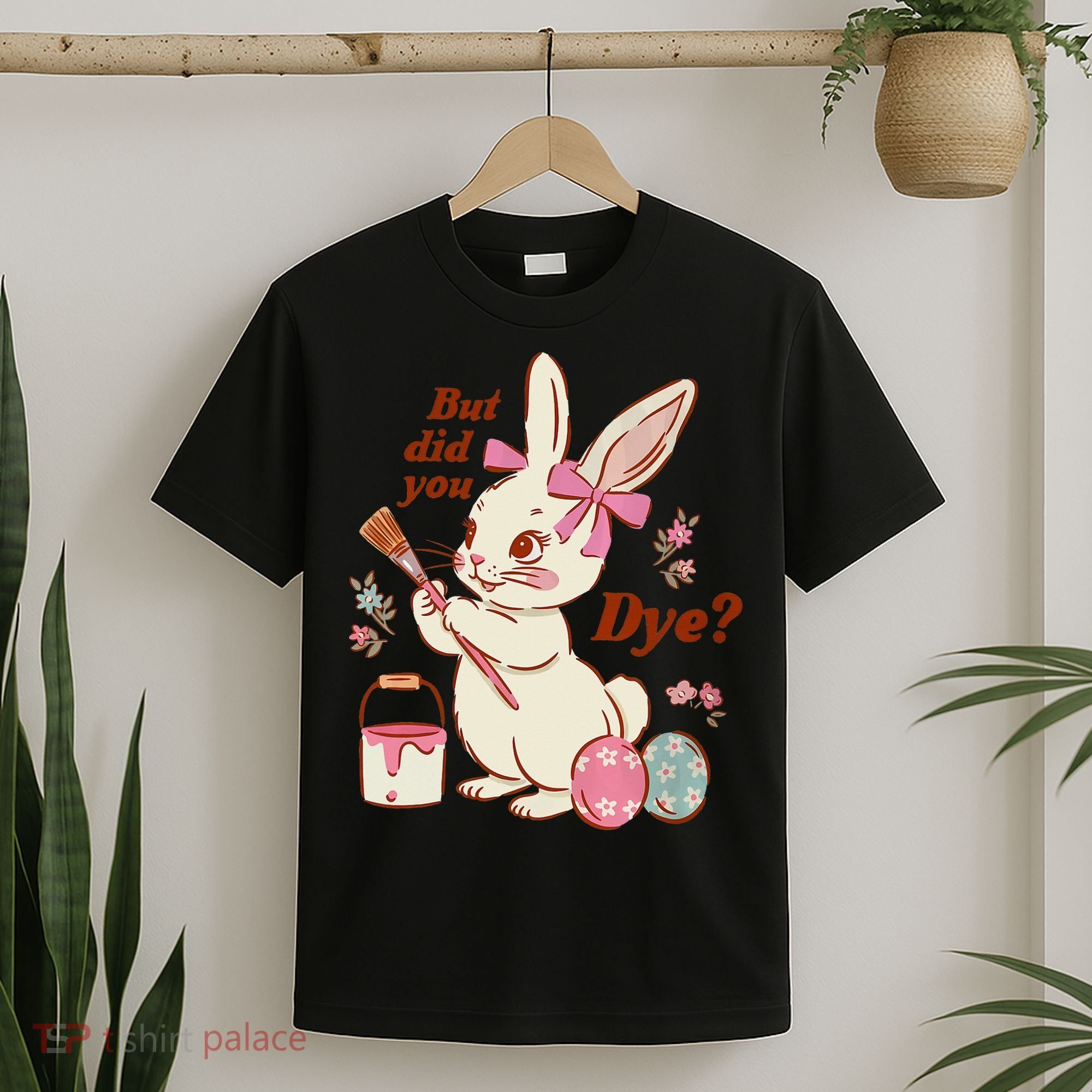 But Did You Dye Easter Bunny Women Funny T-Shirt