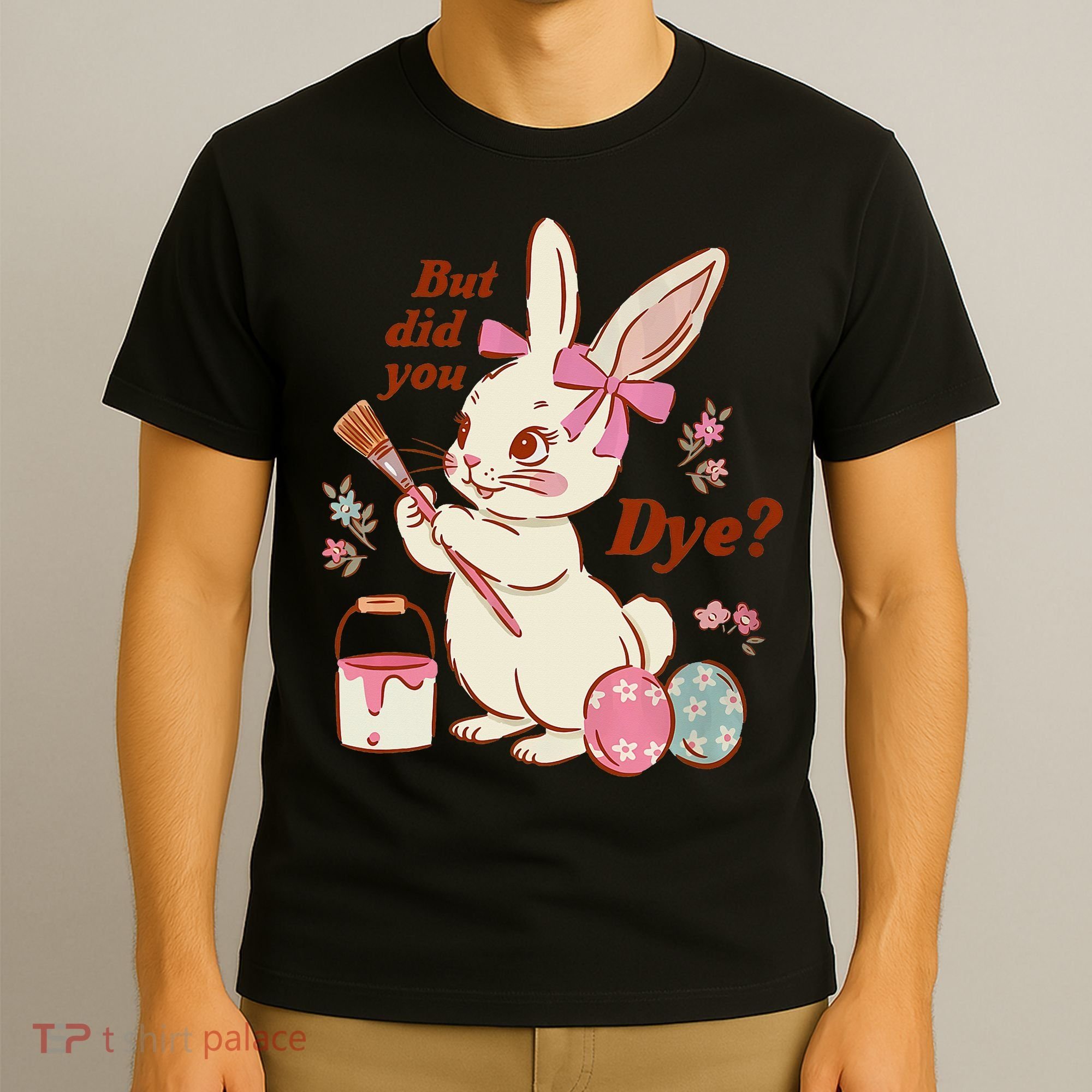 But Did You Dye Easter Bunny Women Funny T-Shirt