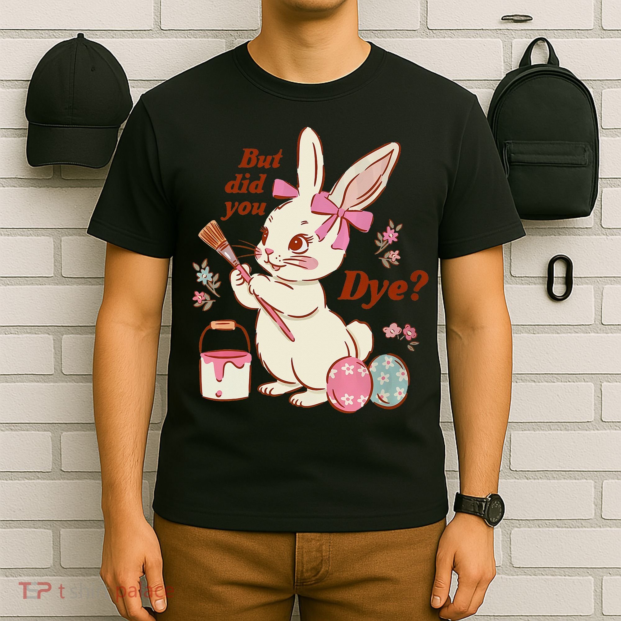 But Did You Dye Easter Bunny Women Funny T-Shirt