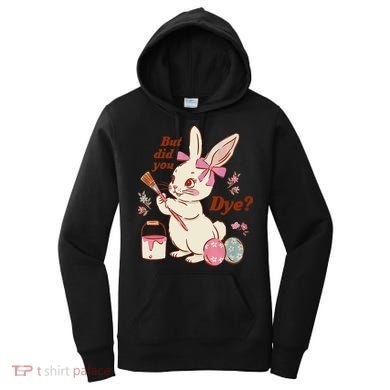 But Did You Dye Easter Bunny Women Funny Women's Hoodie
