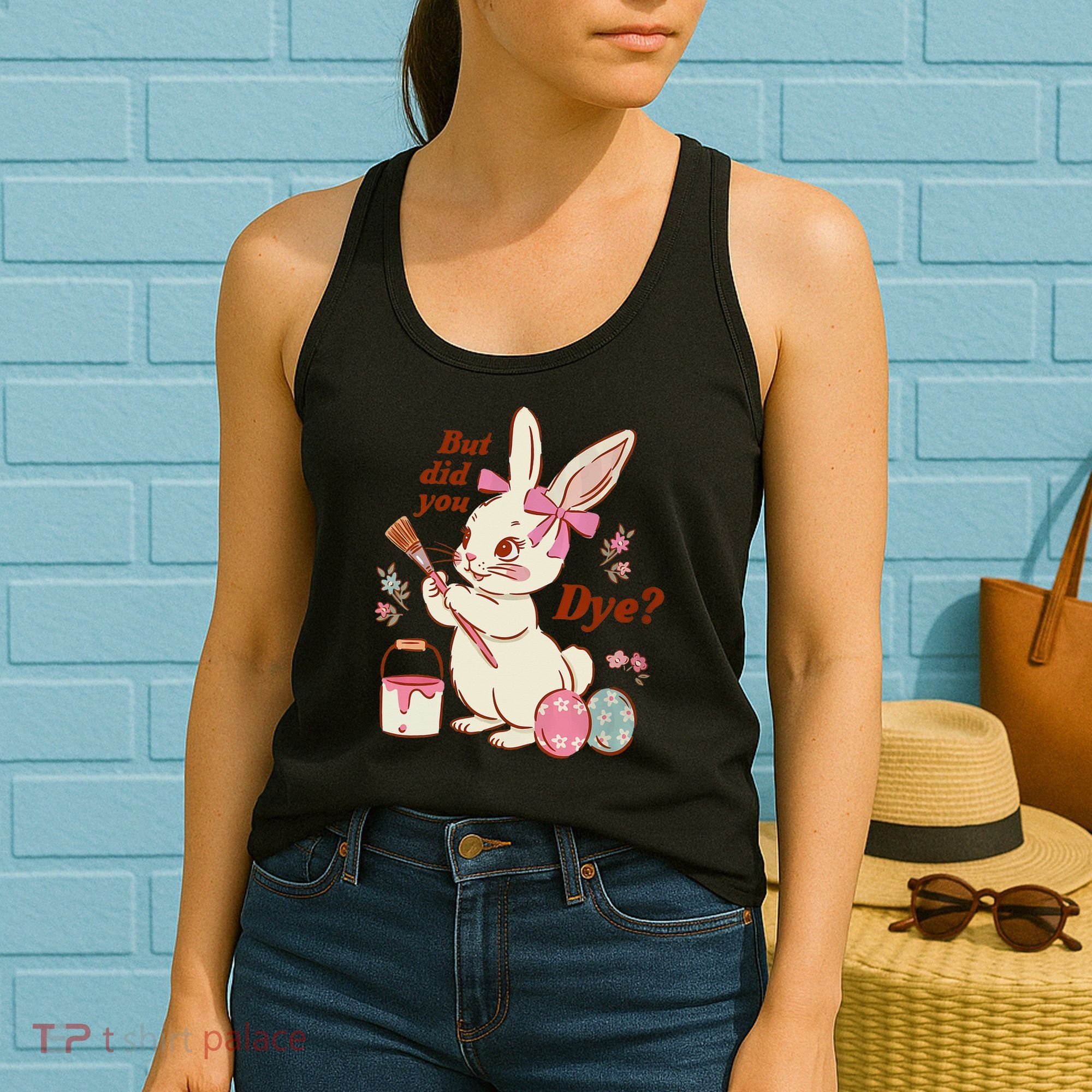 But Did You Dye Easter Bunny Women Funny Women's Tank Top