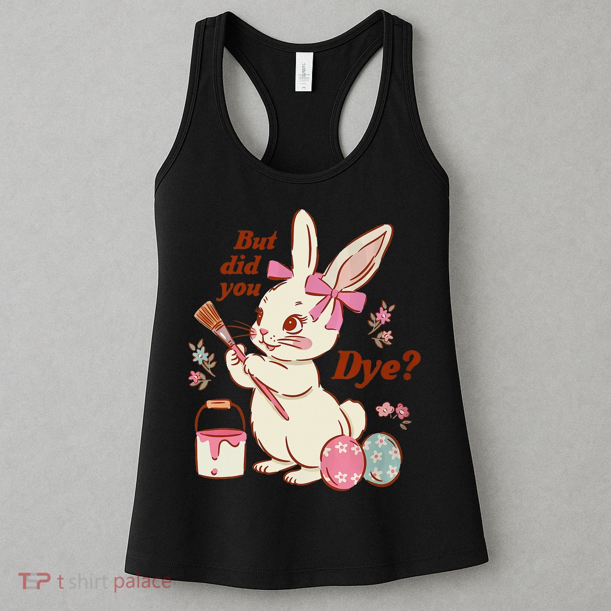 But Did You Dye Easter Bunny Women Funny Women's Tank Top