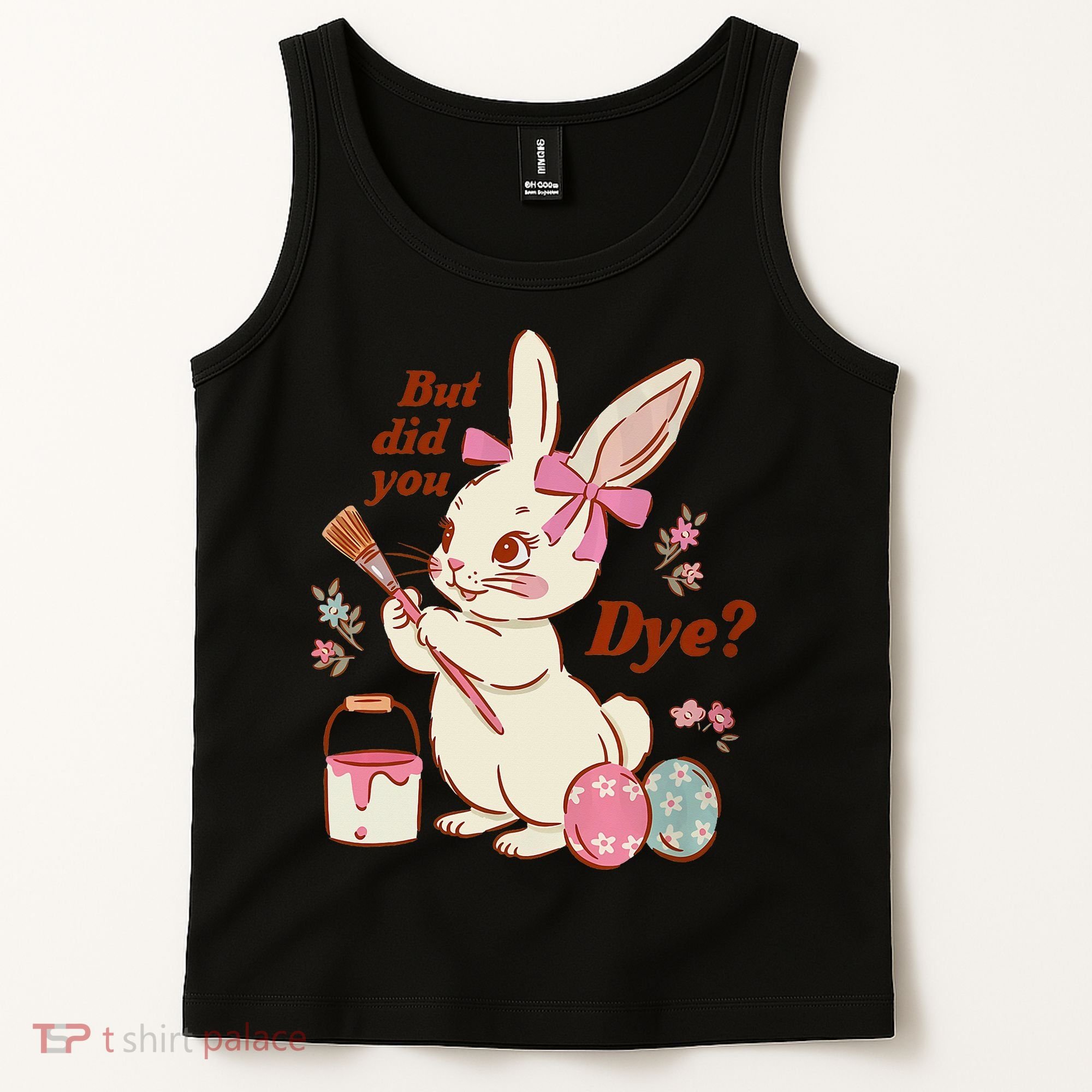 But Did You Dye Easter Bunny Women Funny Tank Top