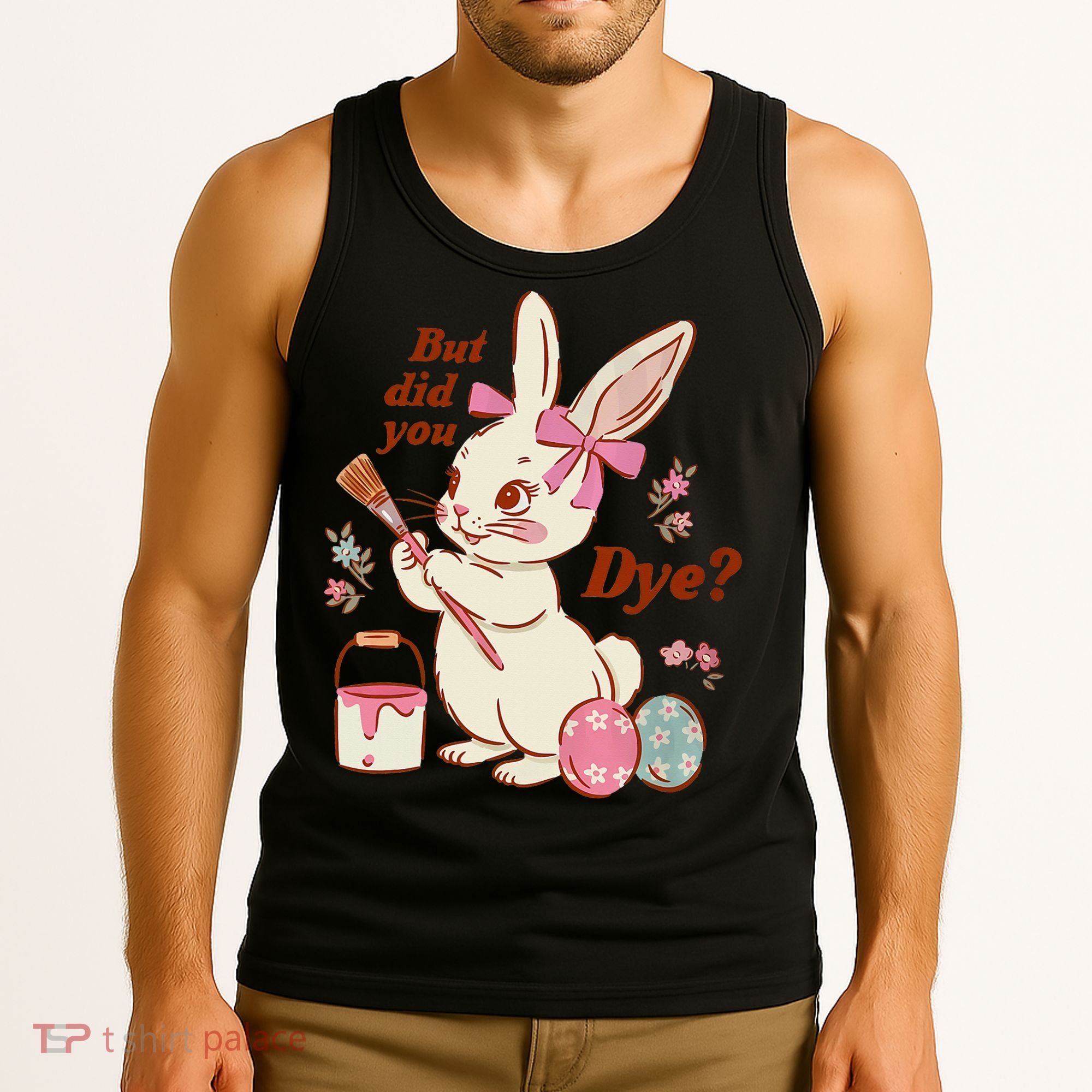 But Did You Dye Easter Bunny Women Funny Tank Top