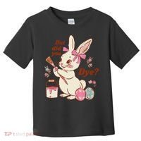 But Did You Dye Easter Bunny Women Funny Toddler T-Shirt thumb 0