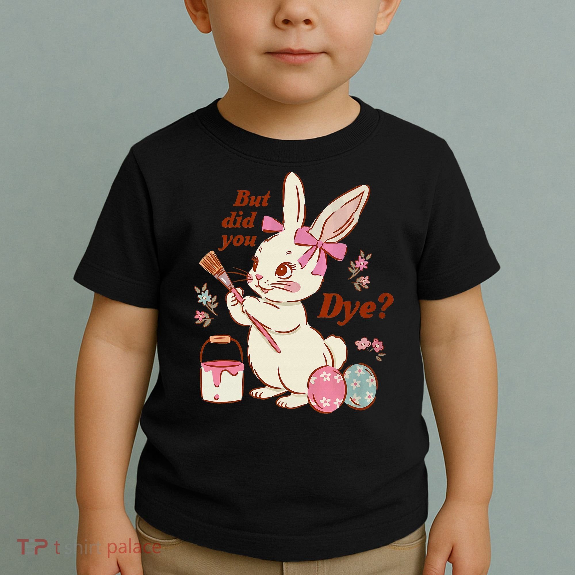 But Did You Dye Easter Bunny Women Funny Toddler T-Shirt