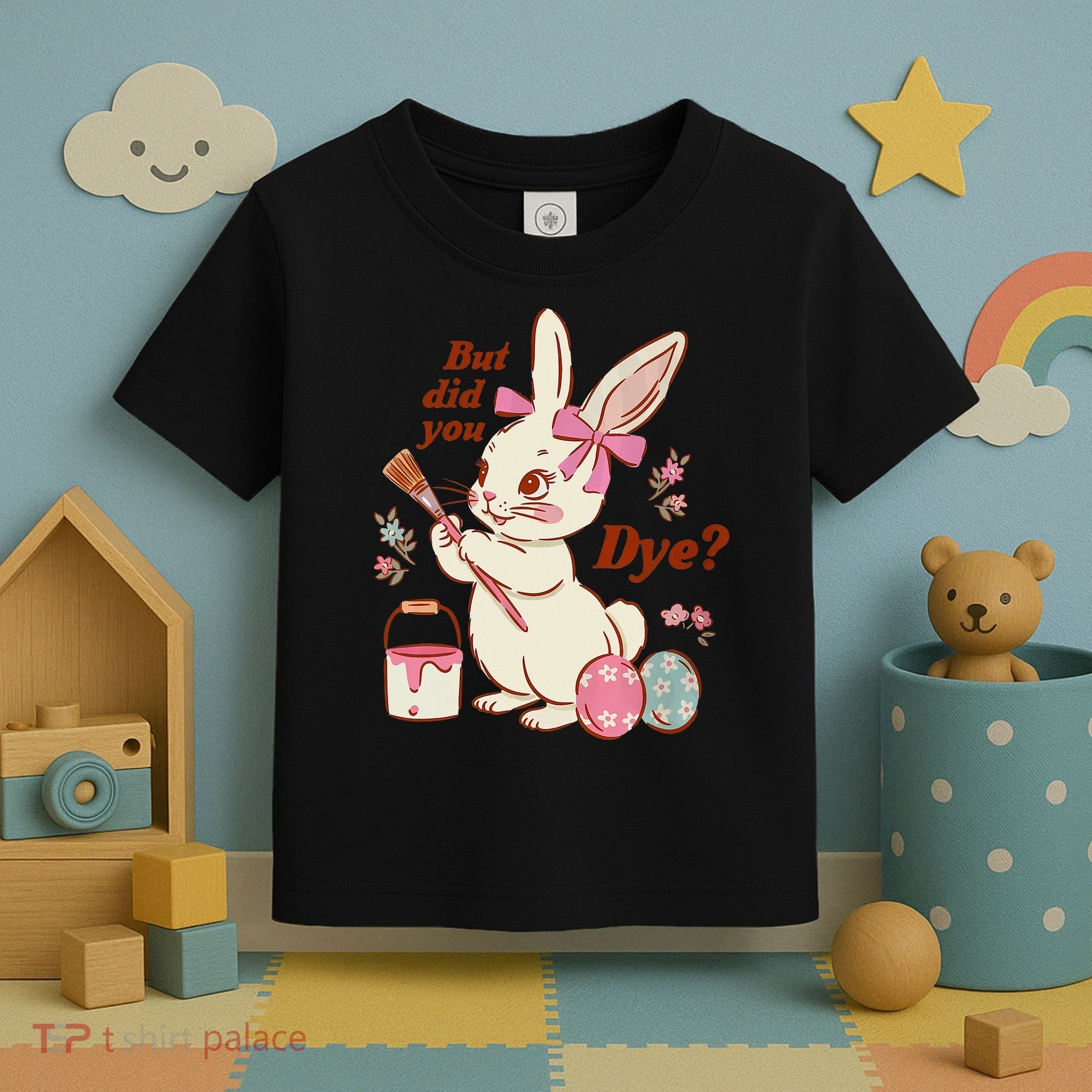 But Did You Dye Easter Bunny Women Funny Toddler T-Shirt